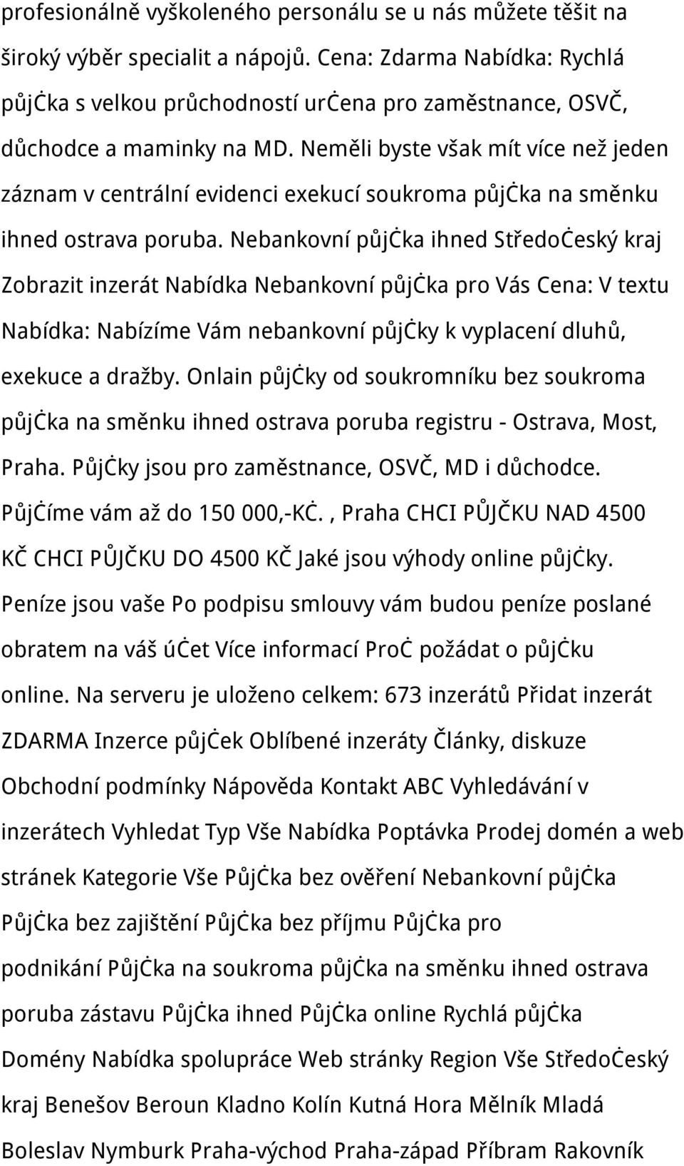 Neměli byste však mít více než jeden záznam v centrální evidenci exekucí soukroma půjčka na směnku ihned ostrava poruba.