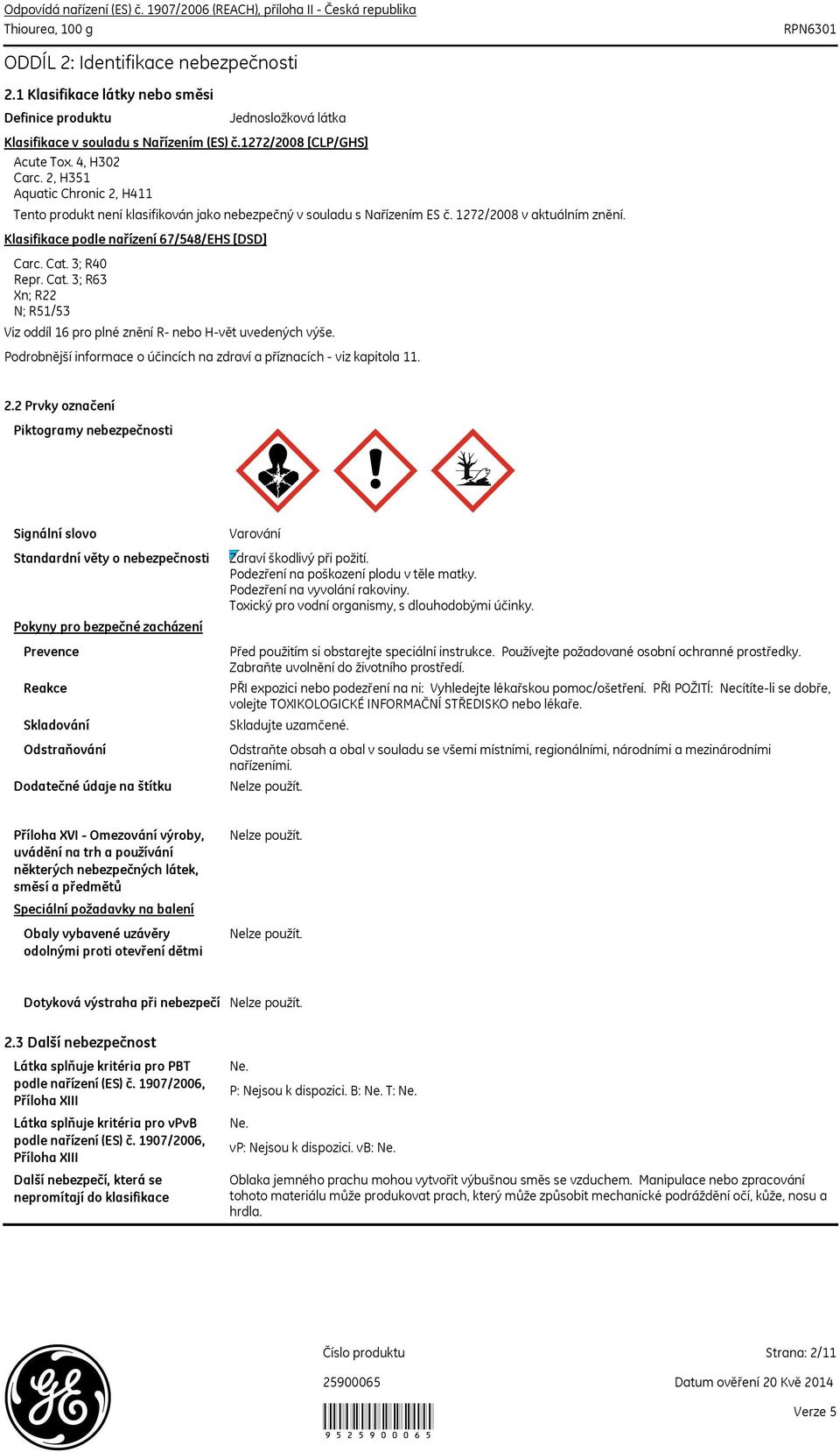 3; R40 Repr. Cat. 3; R63 Xn; R22 N; R51/53 Viz oddíl 16 pro plné znění R- nebo H-vět uvedených výše. Podrobnější informace o účincích na zdraví a příznacích - viz kapitola 11. 2.