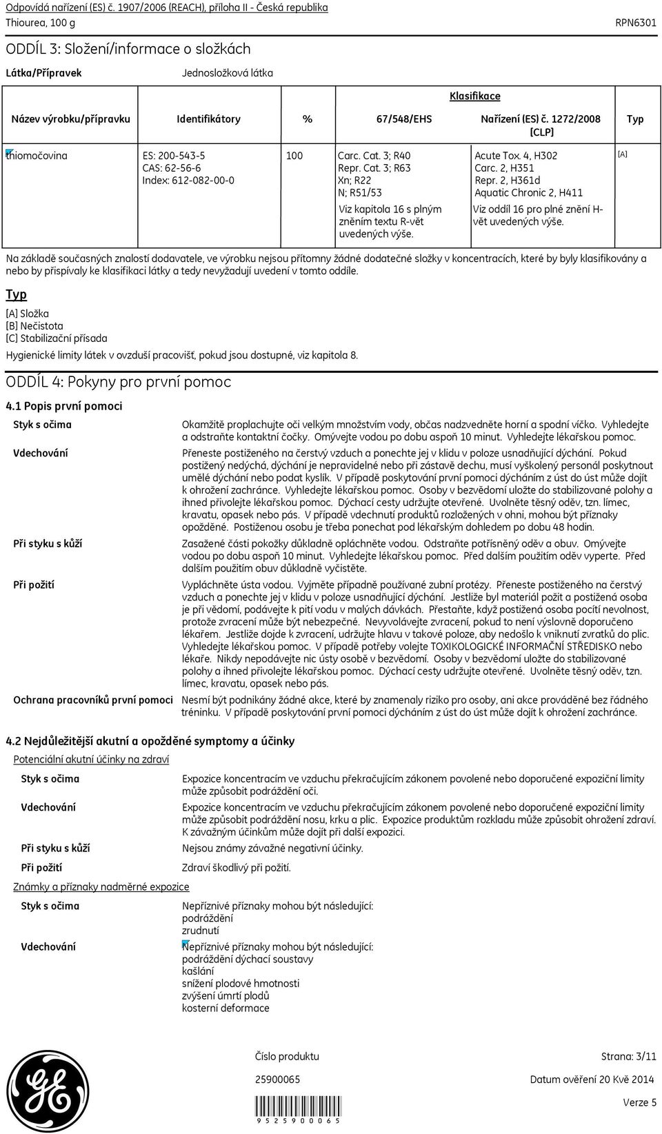 Acute Tox. 4, H302 Carc. 2, H351 Repr. 2, H361d Aquatic Chronic 2, H411 Viz oddíl 16 pro plné znění H- vět uvedených výše.