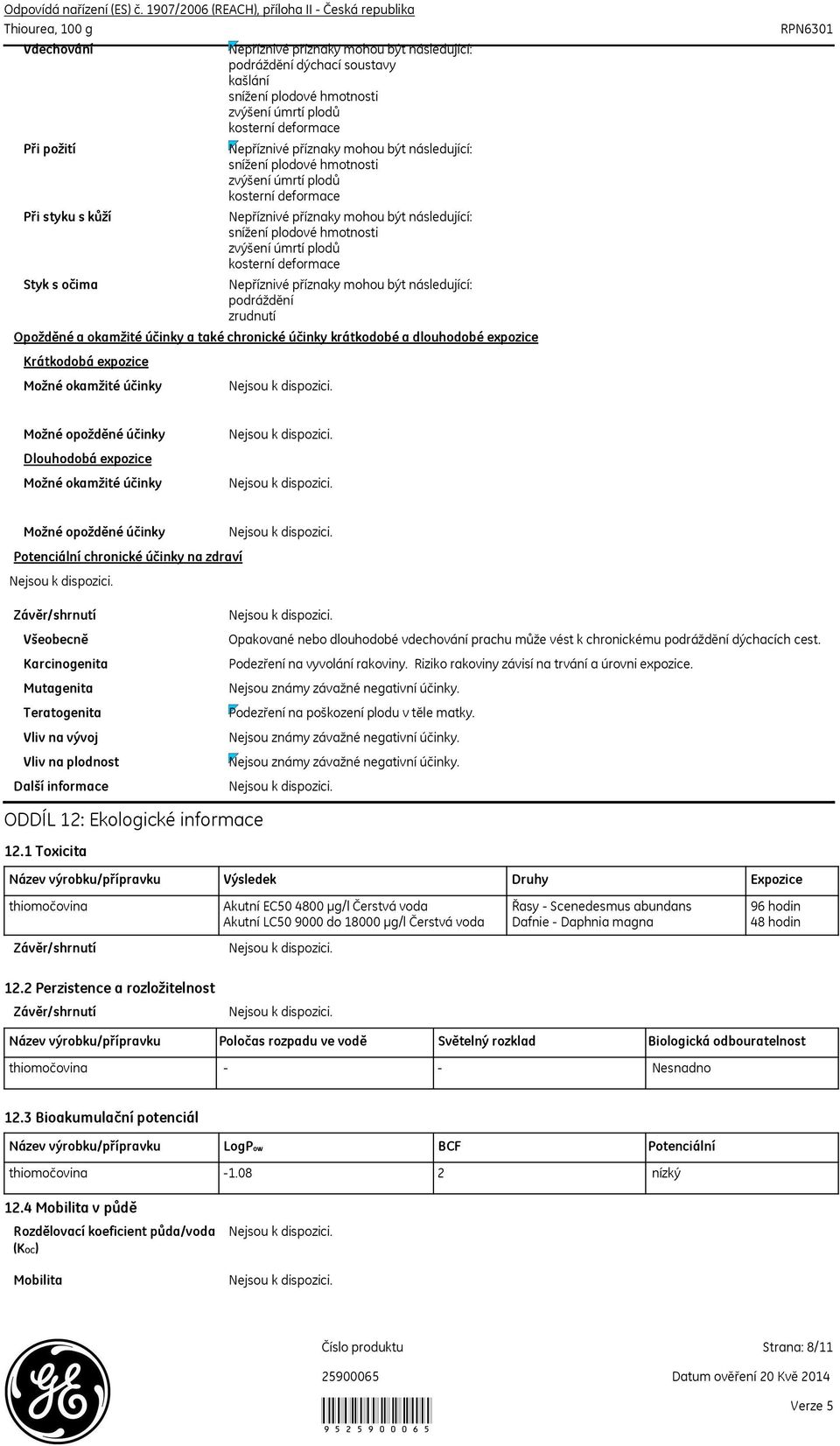 Mutagenita Teratogenita Vliv na vývoj Vliv na plodnost Další informace Opakované nebo dlouhodobé vdechování prachu může vést k chronickému podráždění dýchacích cest. Podezření na vyvolání rakoviny.