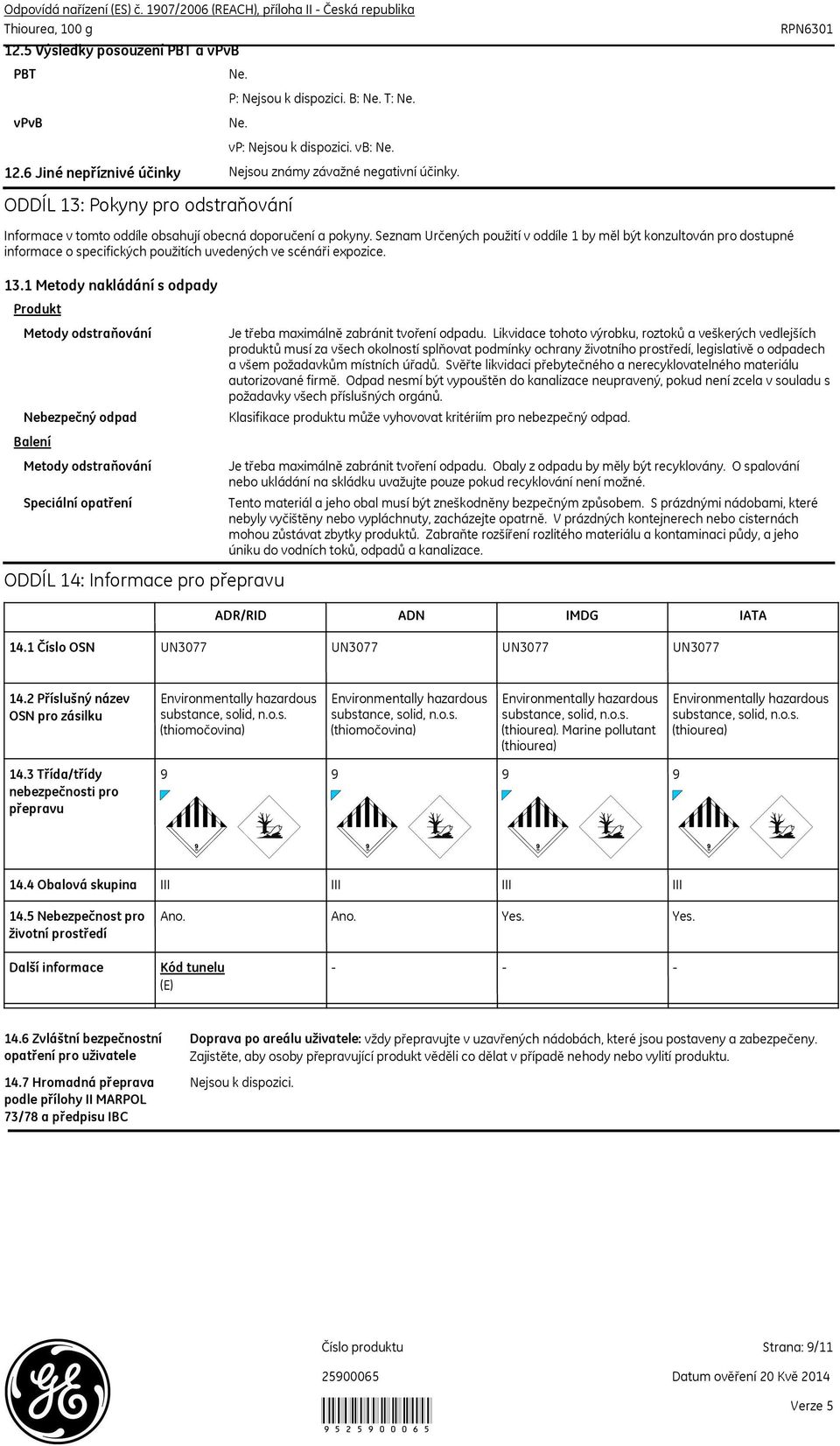 Seznam Určených použití v oddíle 1 by měl být konzultován pro dostupné informace o specifických použitích uvedených ve scénáři expozice. 13.