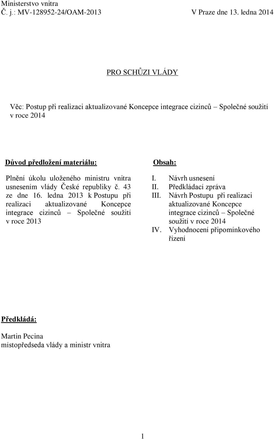 úkolu uloženého uloženého ministru vnitra usnesením vlády České republiky č. 43 ze dne 16.