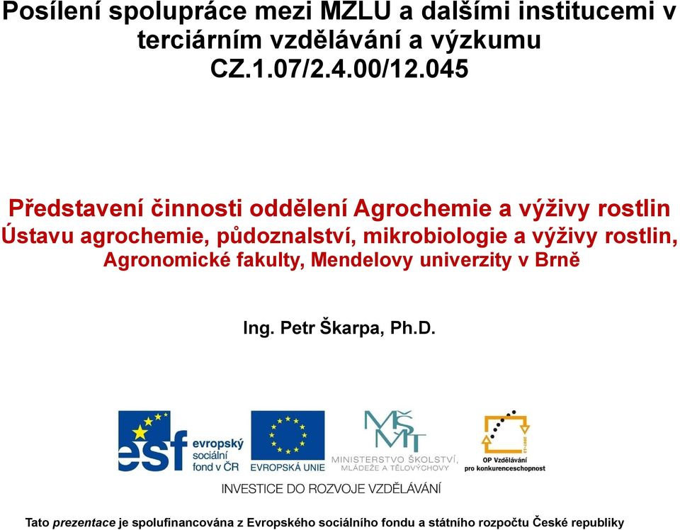 045 Představení činnosti oddělení Agrochemie a výživy rostlin Ústavu