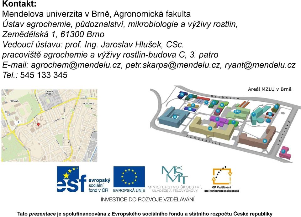 ústavu: prof. Ing. Jaroslav Hlušek, CSc.