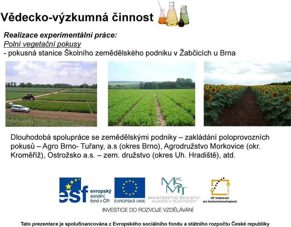 podniky zakládání poloprovozních pokusů Agro Brno- Tuřany, a.