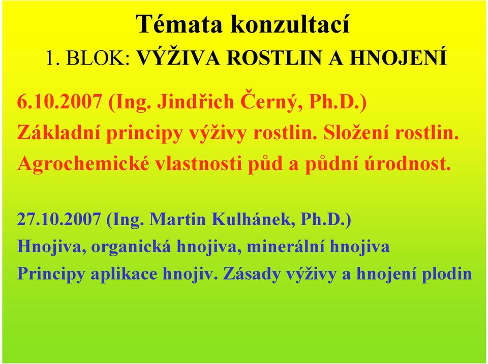 Agrochemické vlastnosti půd a půdní úrodnost. 27.10.2007 (Ing. Martin Kulhánek, Ph.