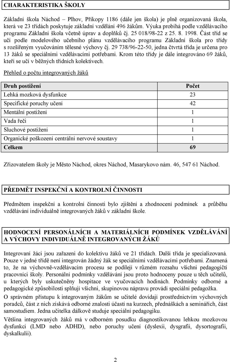 Část tříd se učí podle modelového učebního plánu vzdělávacího programu Základní škola pro třídy s rozšířeným vyučováním tělesné výchovy čj.