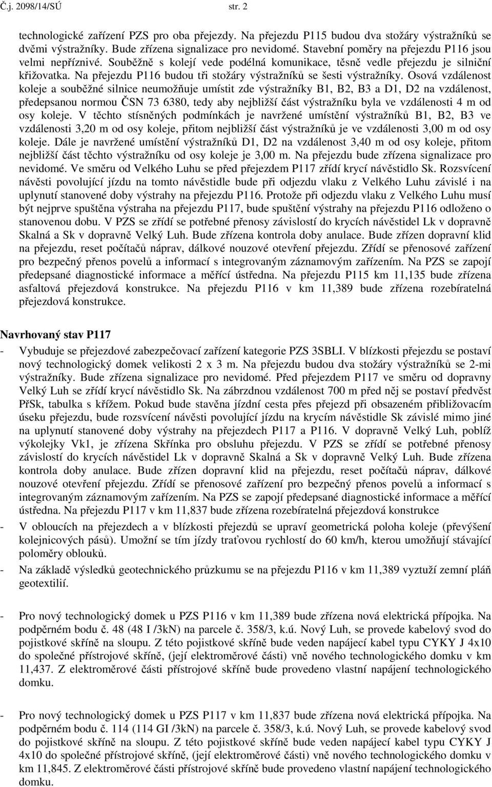 Na přejezdu P116 budou tři stožáry výstražníků se šesti výstražníky.