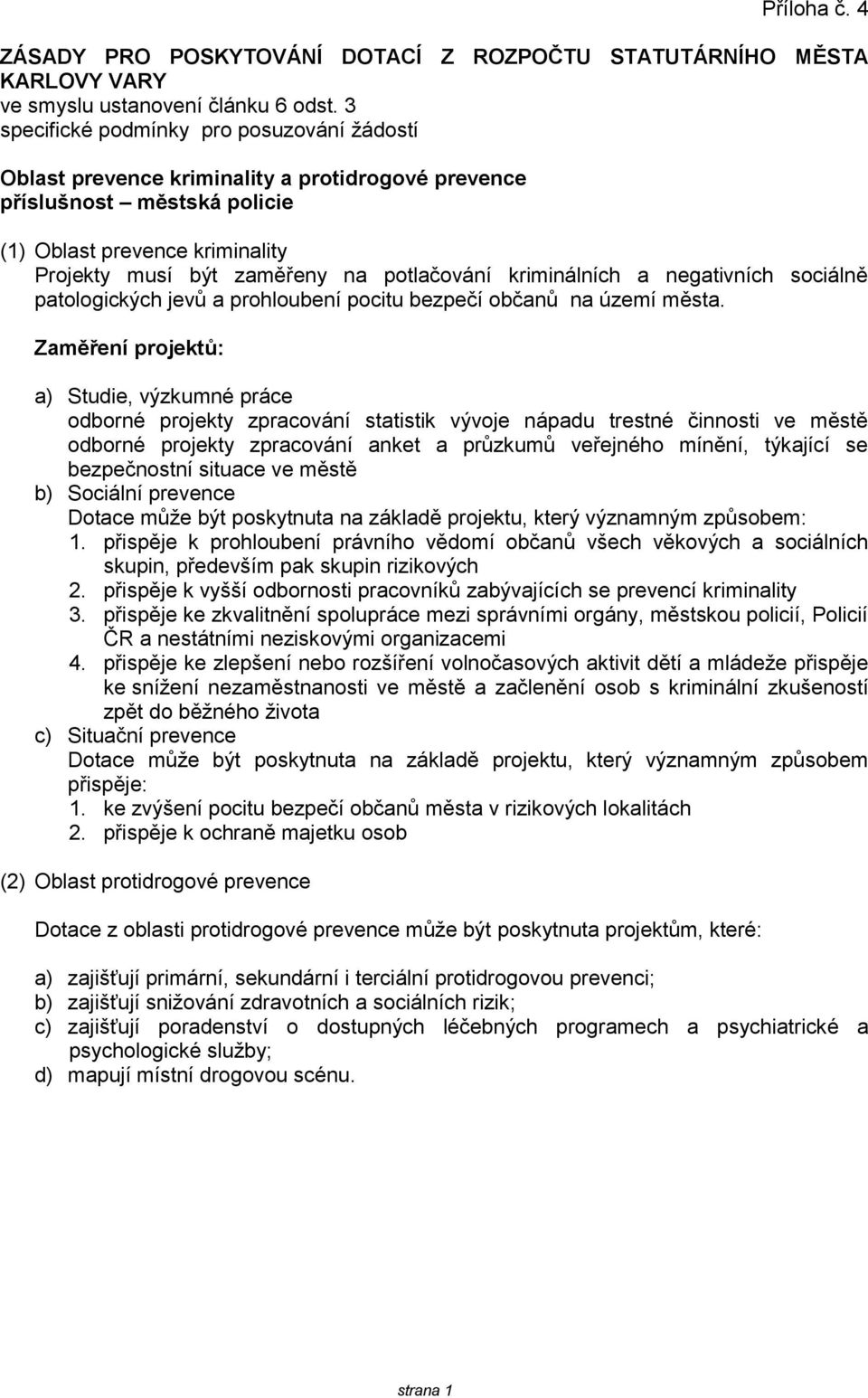 kriminálních a negativních sociálně patologických jevů a prohloubení pocitu bezpečí občanů na území města.