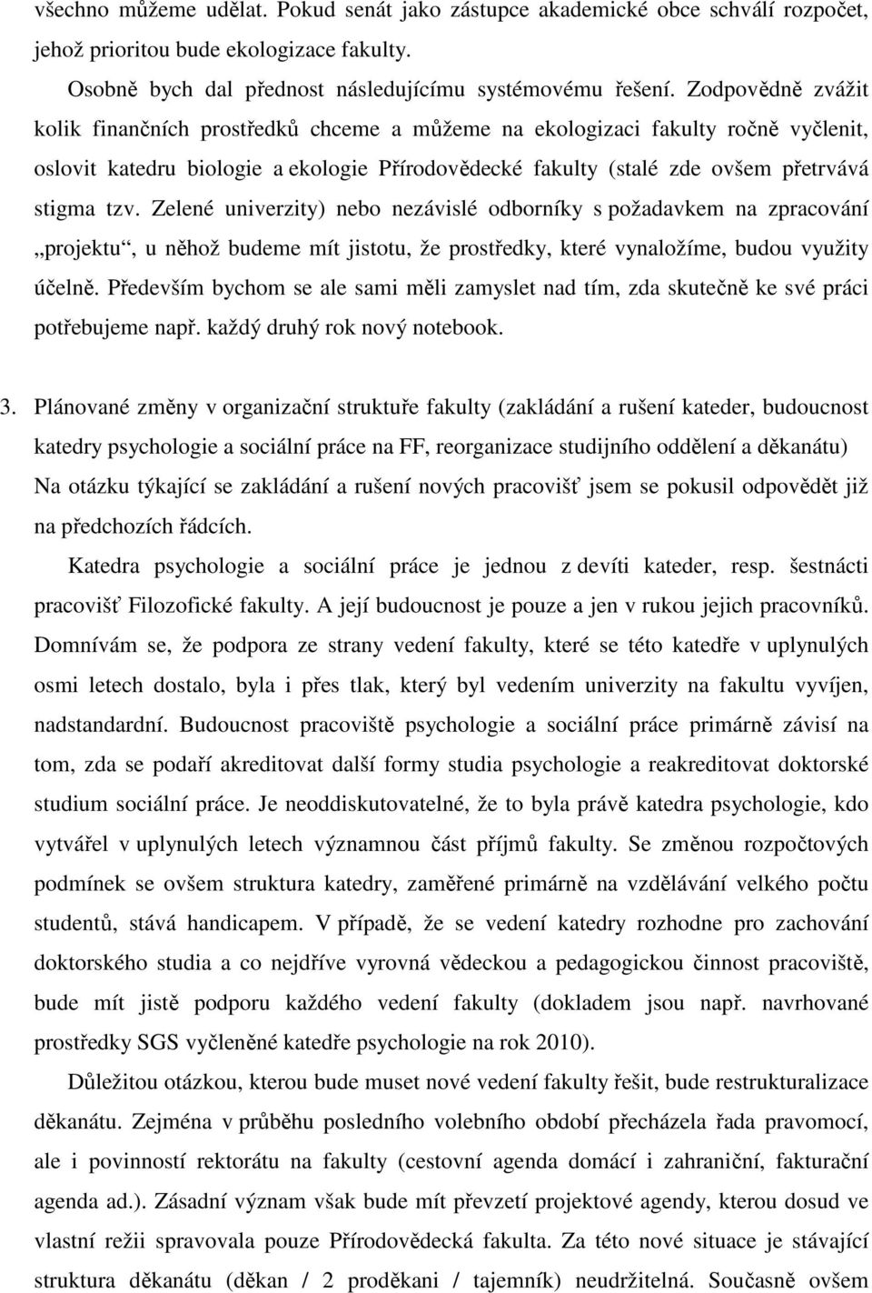 Zelené univerzity) nebo nezávislé odborníky s požadavkem na zpracování projektu, u něhož budeme mít jistotu, že prostředky, které vynaložíme, budou využity účelně.