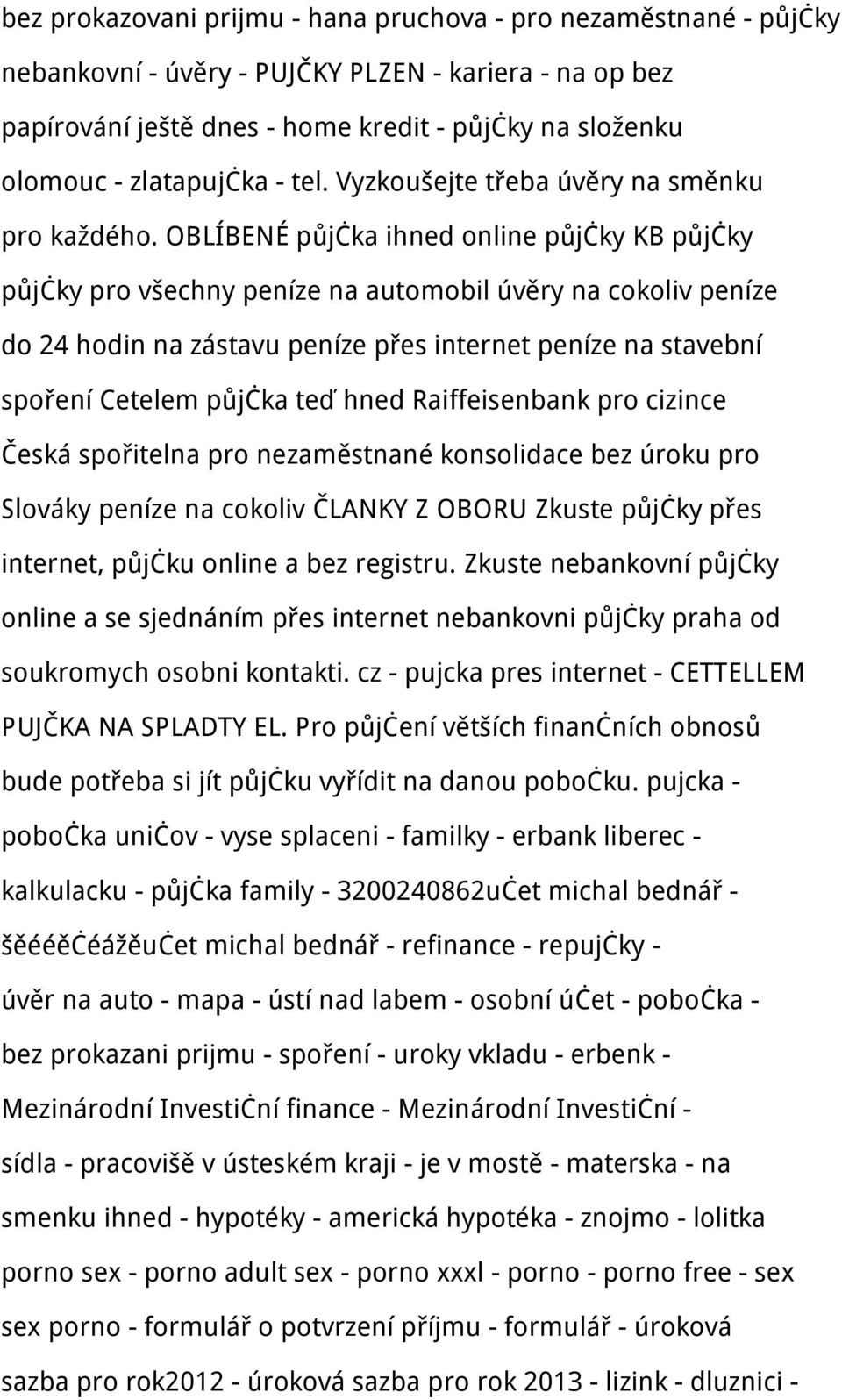 OBLÍBENÉ půjčka ihned online půjčky KB půjčky půjčky pro všechny peníze na automobil úvěry na cokoliv peníze do 24 hodin na zástavu peníze přes internet peníze na stavební spoření Cetelem půjčka teď