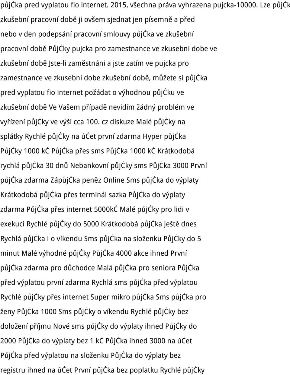 době Jste-li zaměstnáni a jste zatím ve pujcka pro zamestnance ve zkusebni dobe zkušební době, můžete si půjčka pred vyplatou fio internet požádat o výhodnou půjčku ve zkušební době Ve Vašem případě