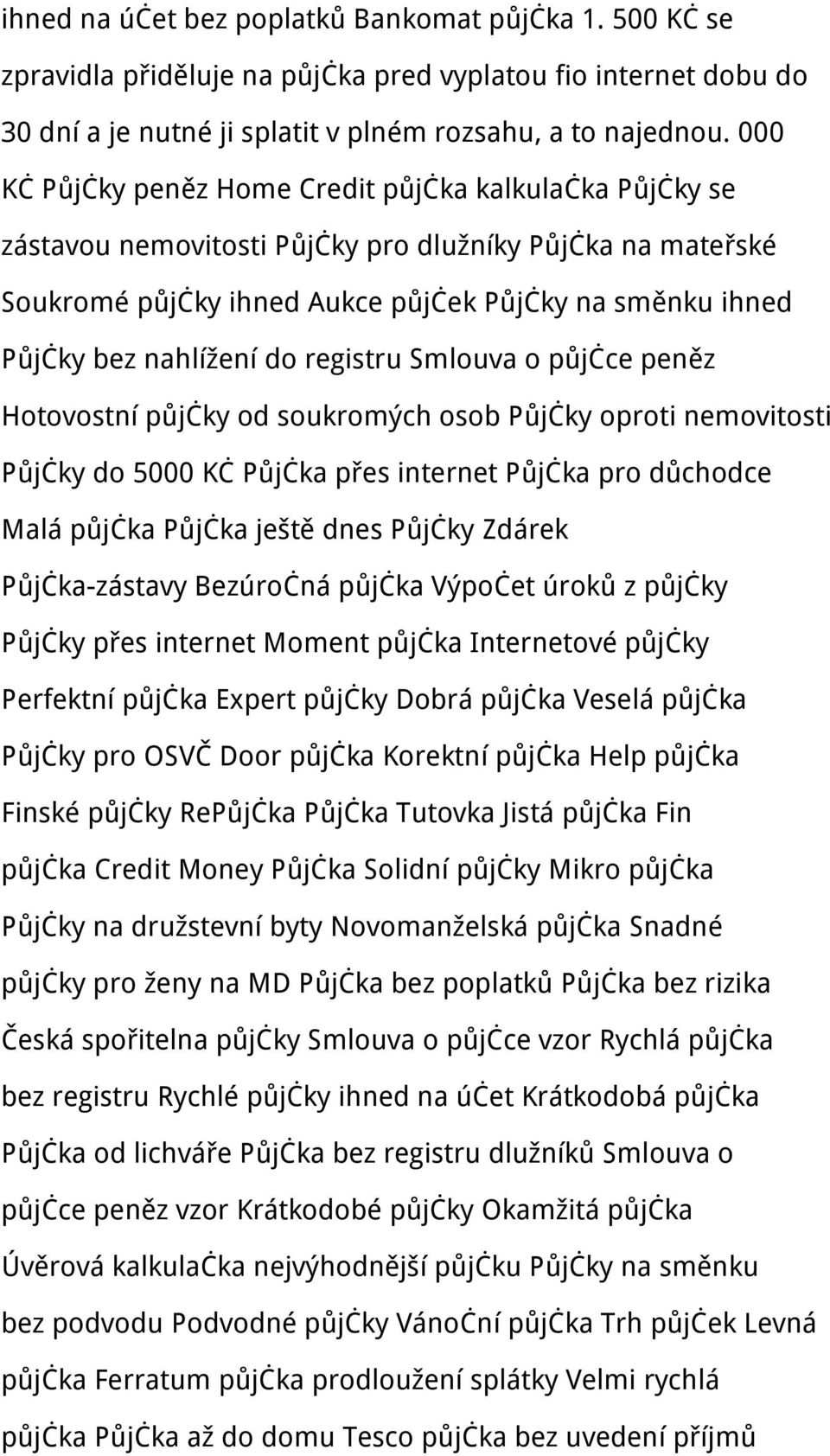 do registru Smlouva o půjčce peněz Hotovostní půjčky od soukromých osob Půjčky oproti nemovitosti Půjčky do 5000 Kč Půjčka přes internet Půjčka pro důchodce Malá půjčka Půjčka ještě dnes Půjčky