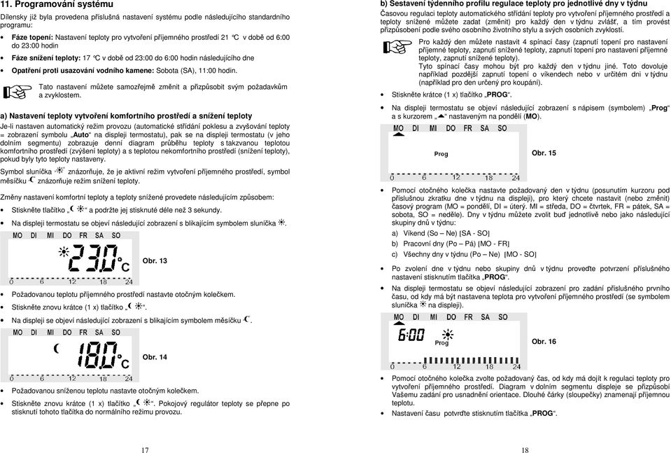 Tato nastavení můžete samozřejmě změnit a přizpůsobit svým požadavkům a zvyklostem.