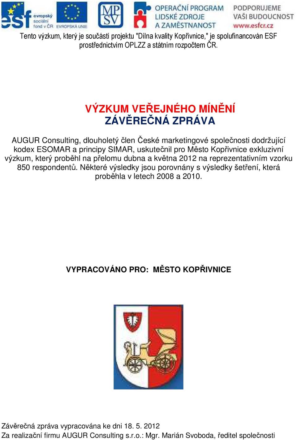 Kopřivnice exkluzivní výzkum, který proběhl na přelomu dubna a května 2012 na reprezentativním vzorku 850 respondentů.