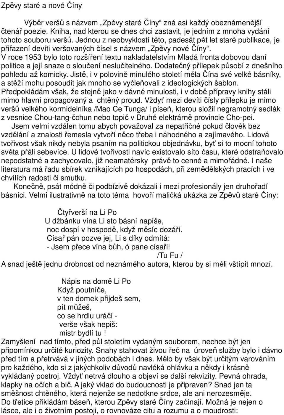 V roce 1953 bylo toto rozšíření textu nakladatelstvím Mladá fronta dobovou daní politice a její snaze o sloučení neslučitelného. Dodatečný přílepek působí z dnešního pohledu až komicky.