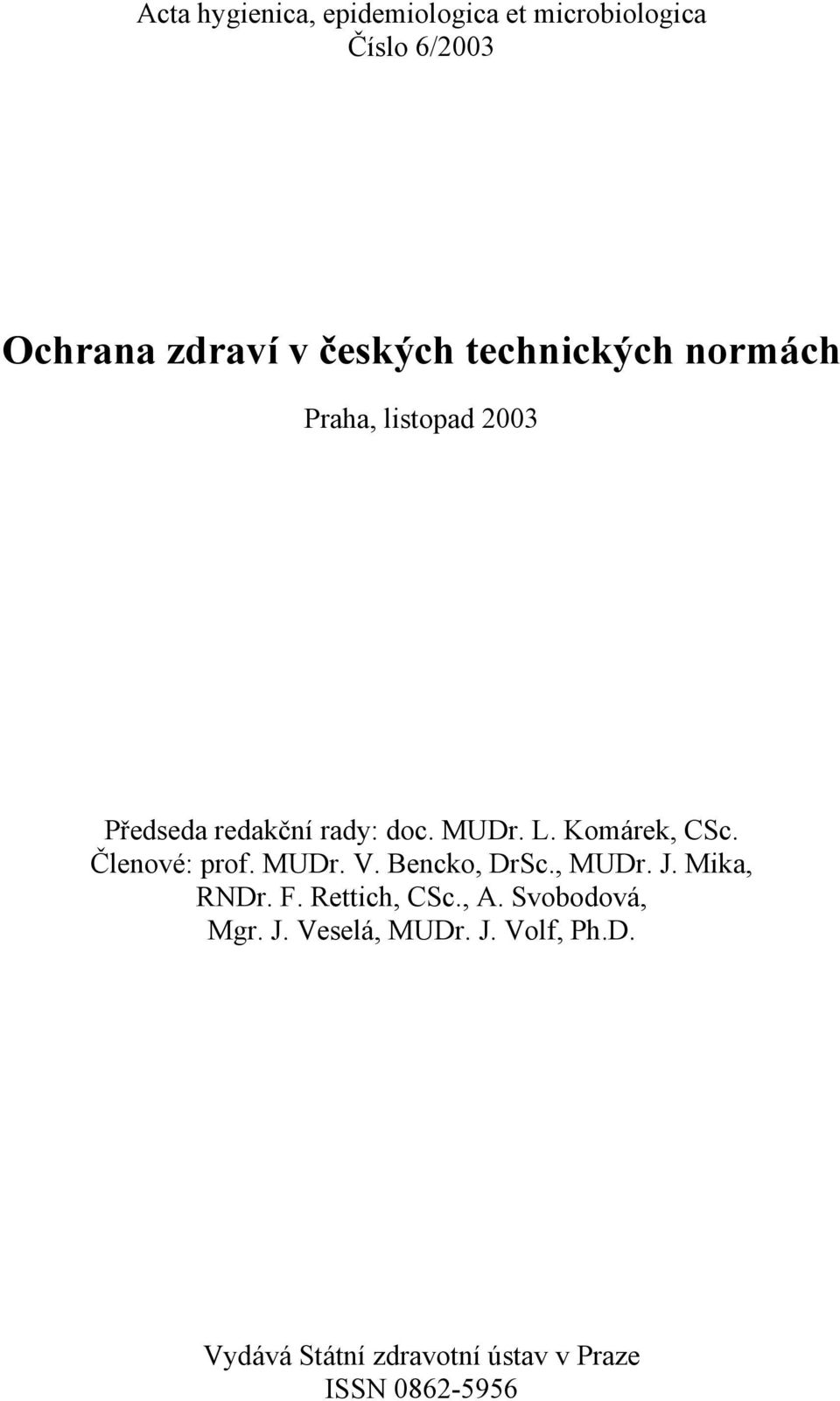 Komárek, CSc. Členové: prof. MUDr. V. Bencko, DrSc., MUDr. J. Mika, RNDr. F. Rettich, CSc.