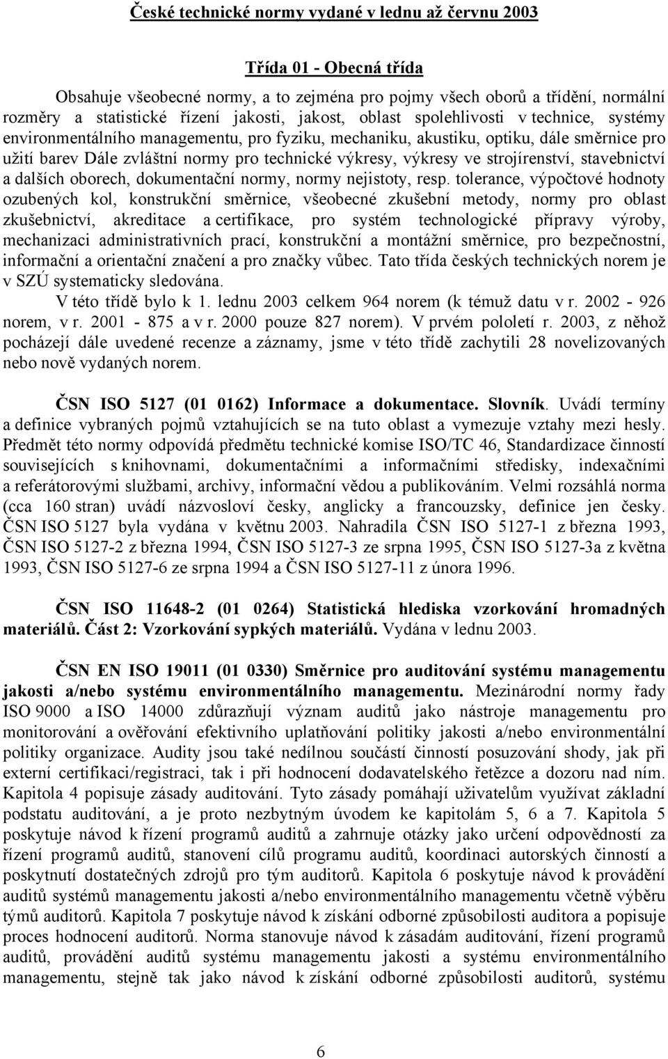 výkresy ve strojírenství, stavebnictví a dalších oborech, dokumentační normy, normy nejistoty, resp.