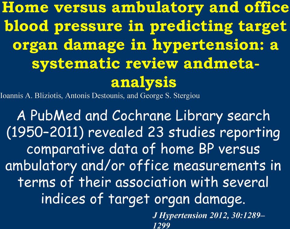 Stergiou A PubMed and Cochrane Library search (1950 2011) revealed 23 studies reporting comparative data of home
