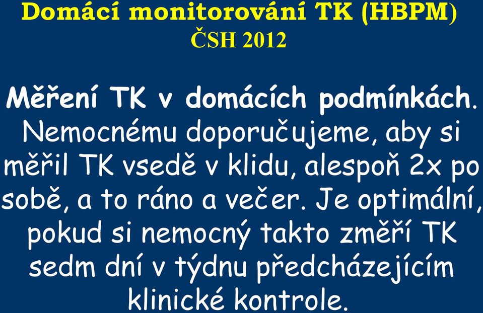 Nemocnému doporučujeme, aby si měřil TK vsedě v klidu, alespoň 2x