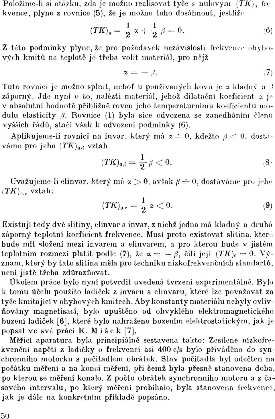 > záporný. Jde nyní o to, nalézti materiál, jehož dilatační koeficient a je v absolutní hodnotě přibližně roven jeho temperaturnímu koeficientu modulu elasticity /?