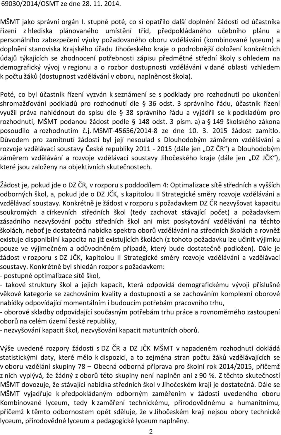 vzdělávání (kombinované lyceum) a doplnění stanoviska Krajského úřadu Jihočeského kraje o podrobnější doložení konkrétních údajů týkajících se zhodnocení potřebnosti zápisu předmětné střední školy s