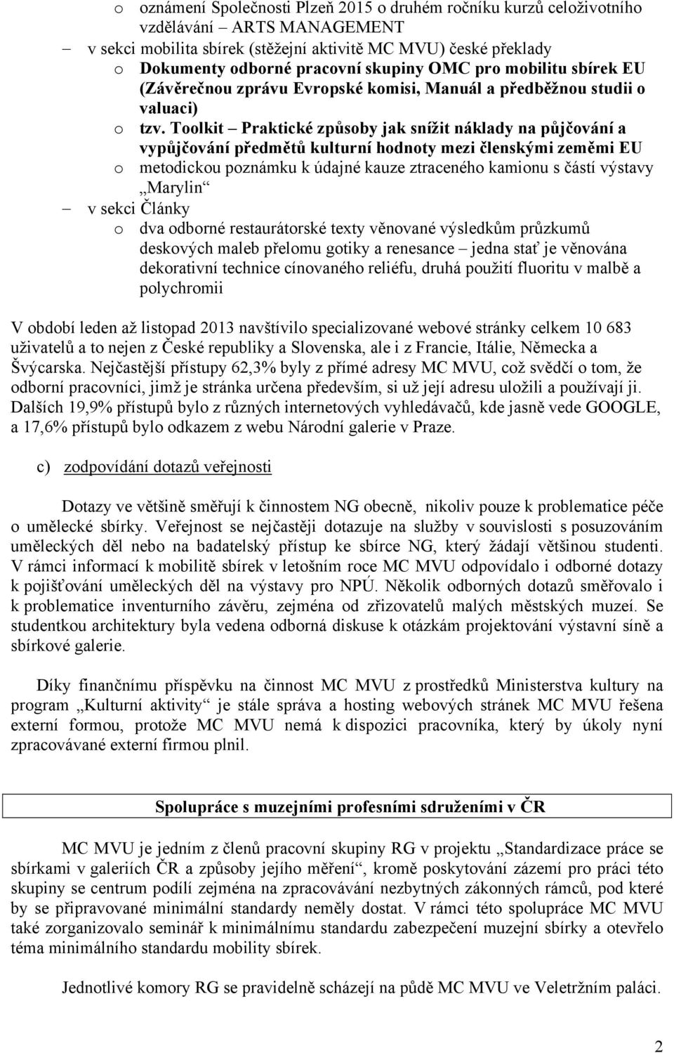 Toolkit Praktické způsoby jak snížit náklady na půjčování a vypůjčování předmětů kulturní hodnoty mezi členskými zeměmi EU o metodickou poznámku k údajné kauze ztraceného kamionu s částí výstavy