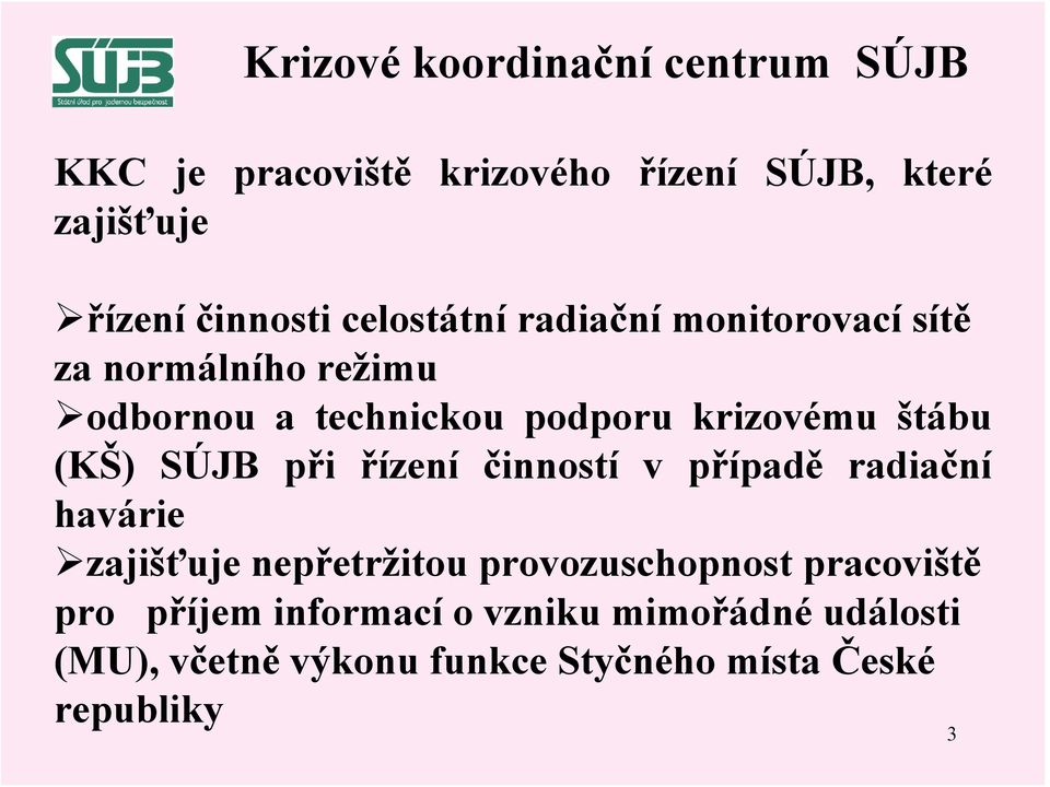 (KŠ) SÚJB při řízení činností v případě radiační havárie zajišťuje nepřetržitou provozuschopnost