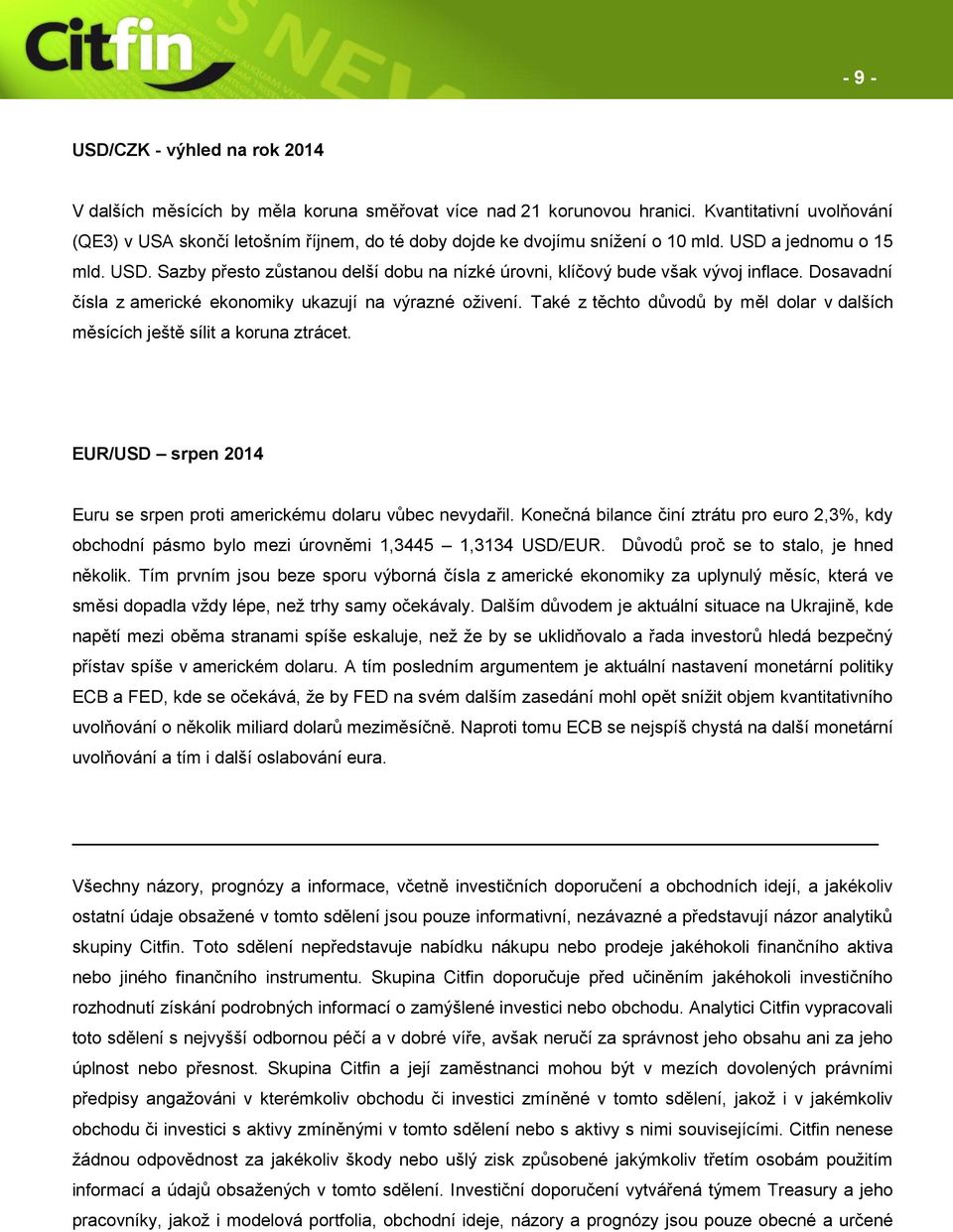 Dosavadní čísla z americké ekonomiky ukazují na výrazné oživení. Také z těchto důvodů by měl dolar v dalších měsících ještě sílit a koruna ztrácet.