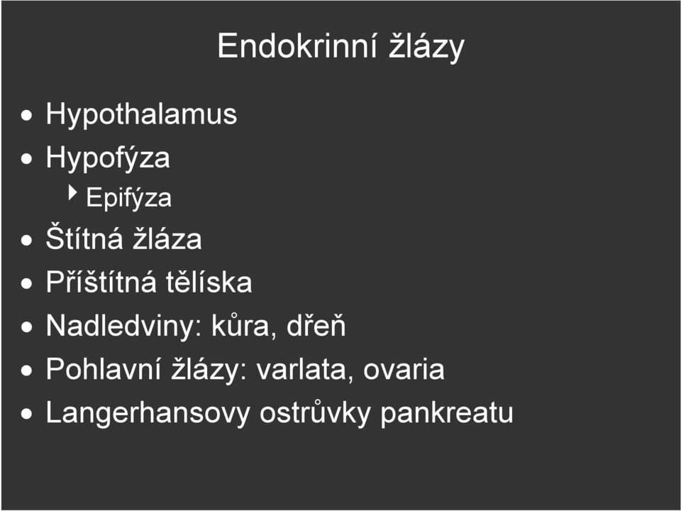 Nadledviny: kůra, dřeň Pohlavní žlázy: