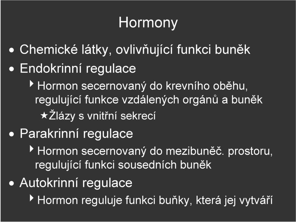 Parakrinní regulace Hormon secernovaný do mezibuněč.