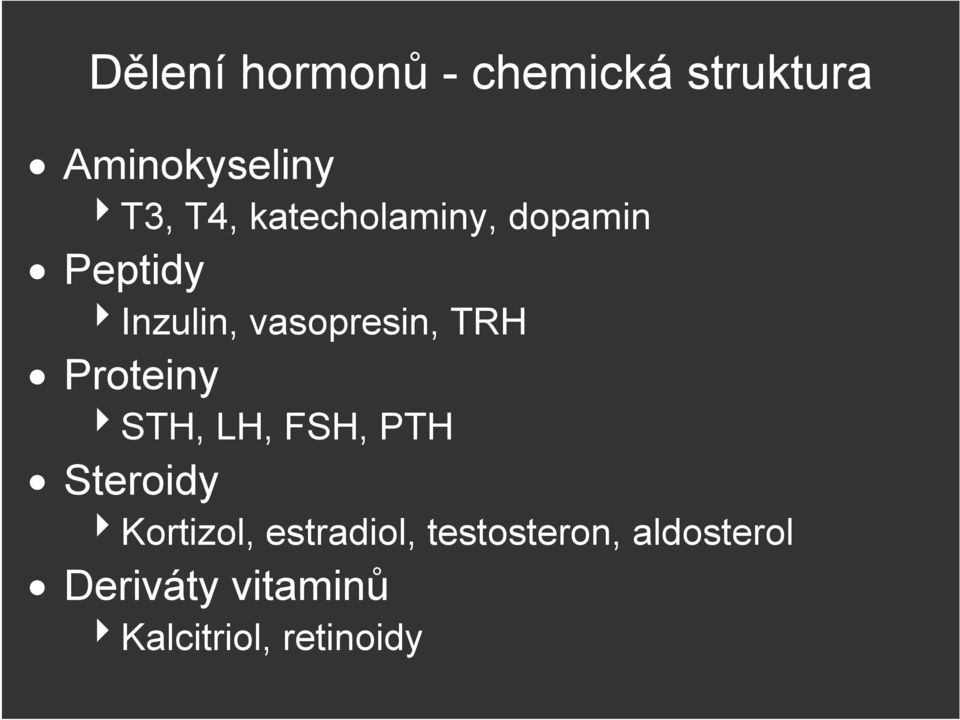 Proteiny STH, LH, FSH, PTH Steroidy Kortizol, estradiol,