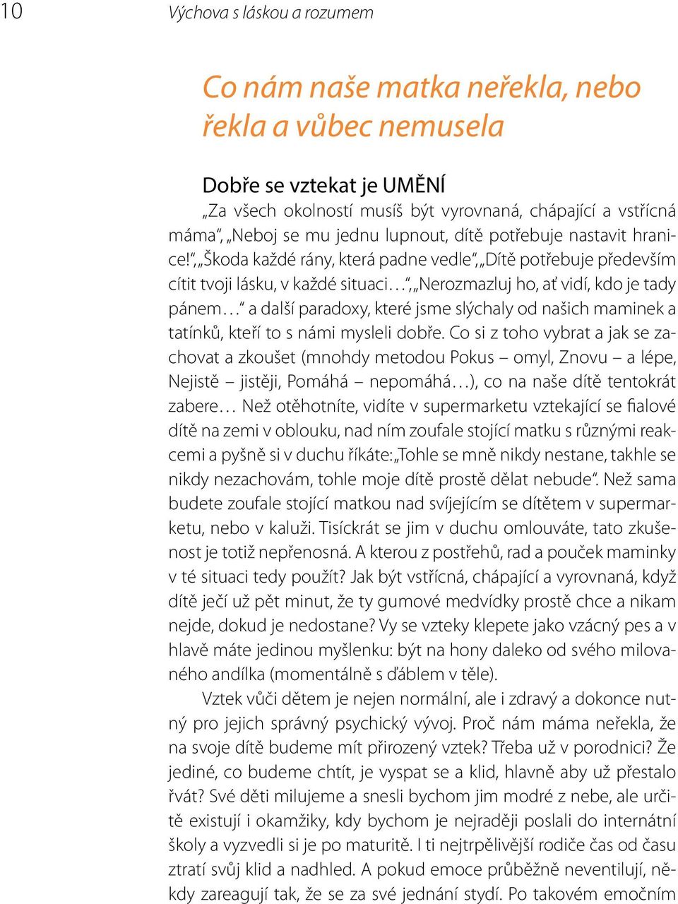 , Škoda každé rány, která padne vedle, Dítě potřebuje především cítit tvoji lásku, v každé situaci, Nerozmazluj ho, ať vidí, kdo je tady pánem a další paradoxy, které jsme slýchaly od našich maminek