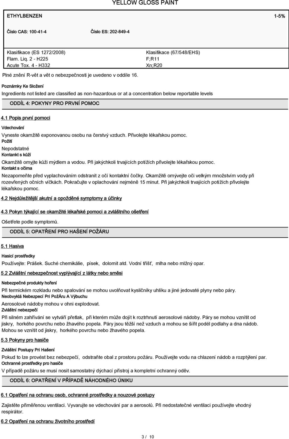 Poznámky Ke Složení Ingredients not listed are classified as non-hazardous or at a concentration below reportable levels ODDÍL 4: POKYNY PRO PRVNÍ POMOC 4.