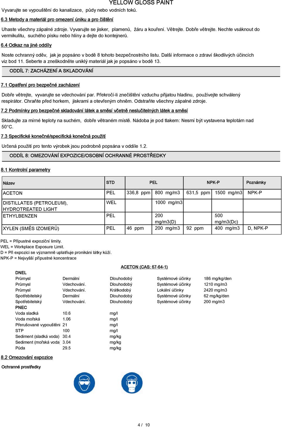 4 Odkaz na jiné oddíly Noste ochranný oděv, jak je popsáno v bodě 8 tohoto bezpečnostního listu. Další informace o zdraví škodlivých účincích viz bod 11.