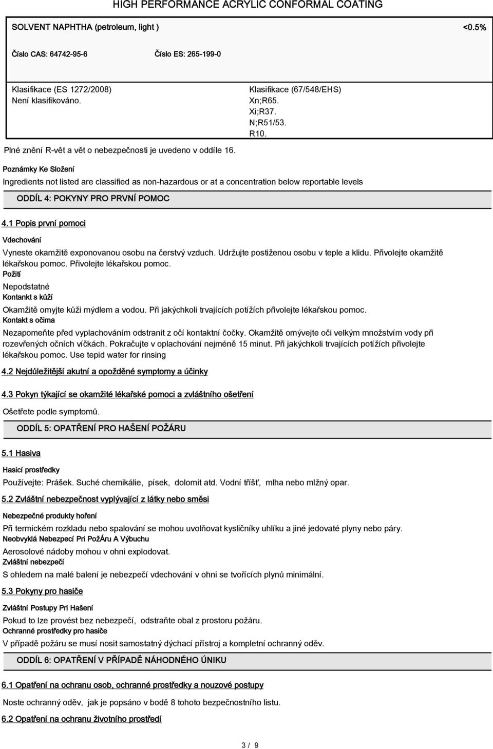 Poznámky Ke Složení Ingredients not listed are classified as non-hazardous or at a concentration below reportable levels ODDÍL 4: POKYNY PRO PRVNÍ POMOC 4.