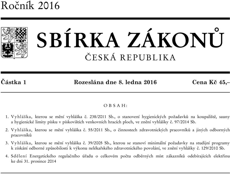 55/2011 Sb., o činnostech zdravotnických pracovníků a jiných odborných pracovníků 3. Vyhláška, kterou se mění vyhláška č. 39/2005 Sb.