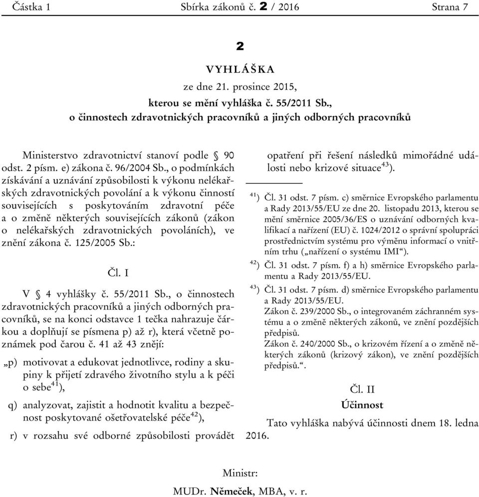 , o podmínkách získávání a uznávání způsobilosti k výkonu nelékařských zdravotnických povolání a k výkonu činností souvisejících s poskytováním zdravotní péče a o změně některých souvisejících zákonů