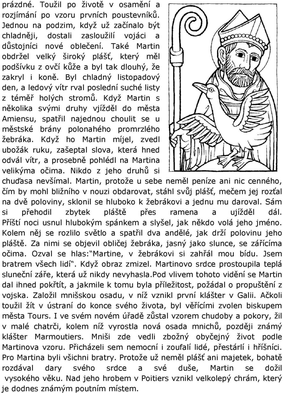 Když Martin s několika svými druhy vjížděl do města Amiensu, spatřil najednou choulit se u městské brány polonahého promrzlého žebráka.