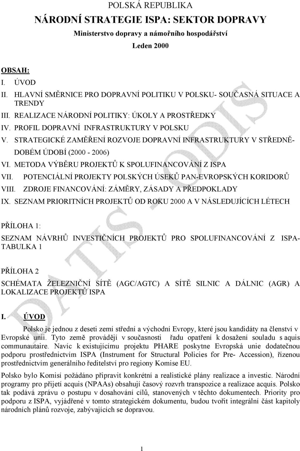 STRATEGICKÉ ZAMĚŘENÍ ROZVOJE DOPRAVNÍ INFRASTRUKTURY V STŘEDNĚ- DOBÉM ÚDOBÍ (2000-2006) VI. METODA VÝBĚRU PROJEKTŮ K SPOLUFINANCOVÁNÍ Z ISPA VII. VIII.