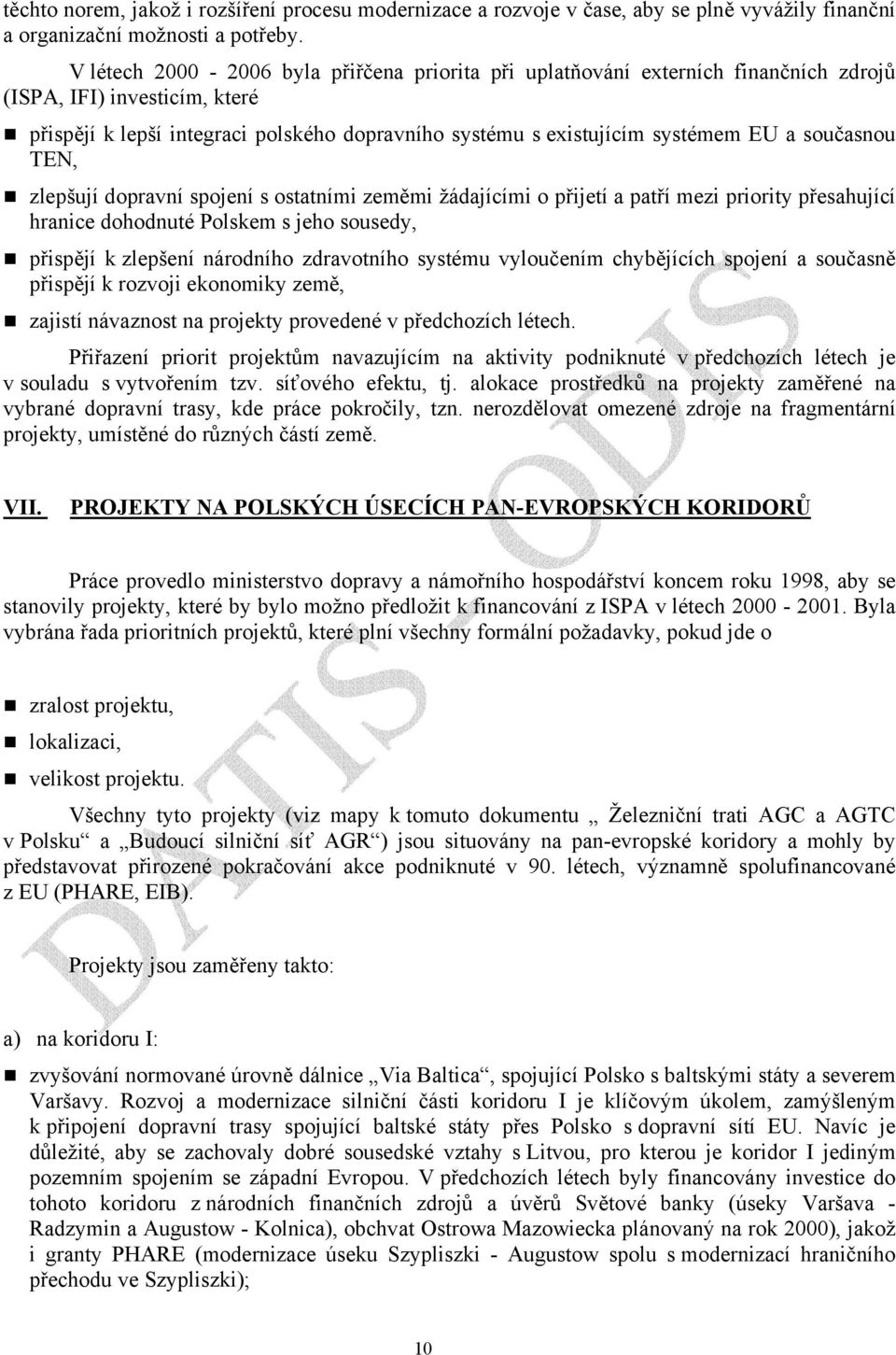 současnou TEN, zlepšují dopravní spojení s ostatními zeměmi žádajícími o přijetí a patří mezi priority přesahující hranice dohodnuté Polskem s jeho sousedy, přispějí k zlepšení národního zdravotního