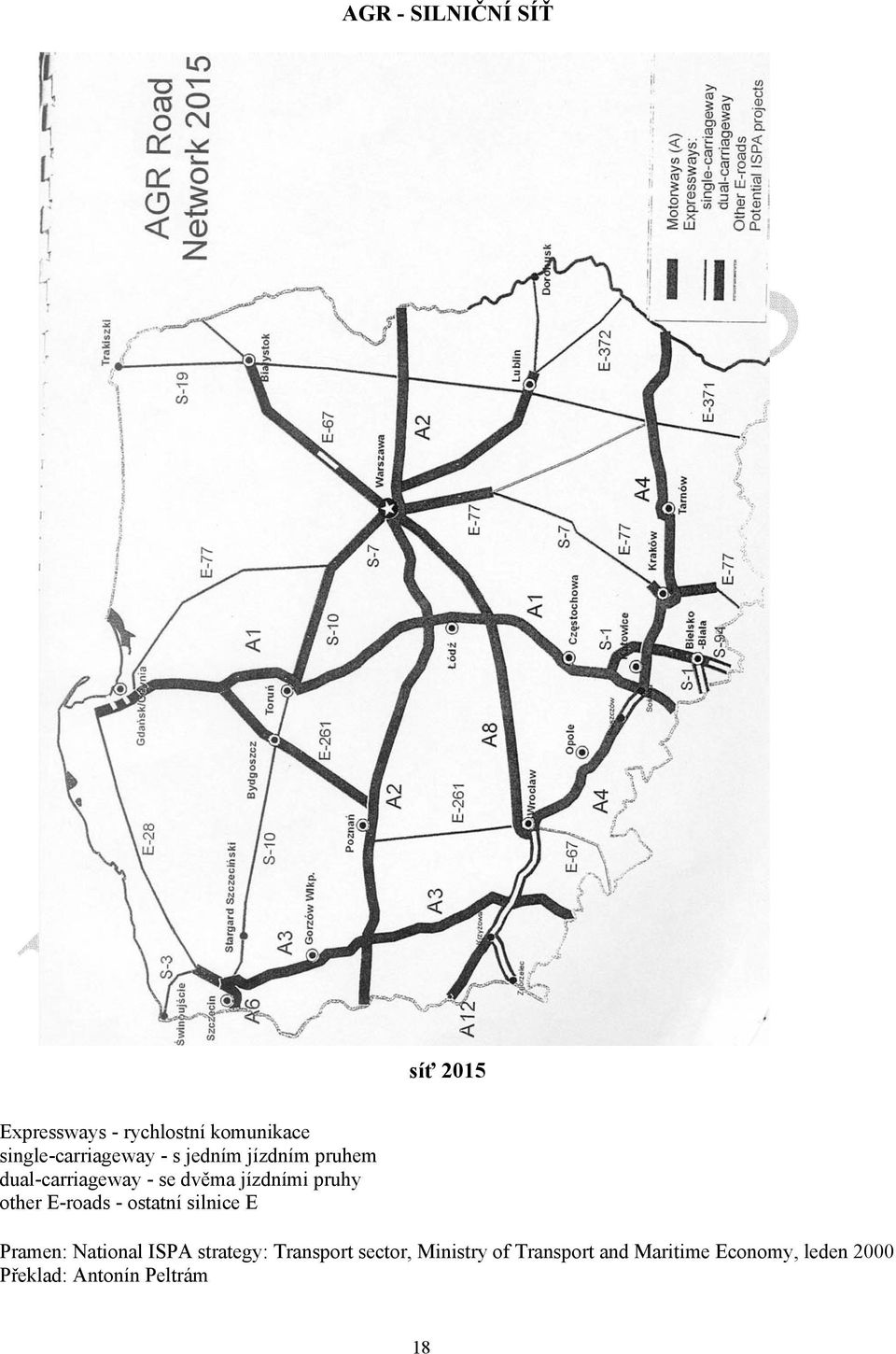 jízdními pruhy other E-roads - ostatní silnice E Pramen: National ISPA