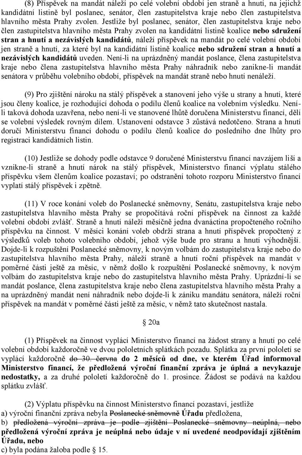 Jestliže byl poslanec, senátor, člen zastupitelstva kraje nebo člen zastupitelstva hlavního města Prahy zvolen na kandidátní listině koalice nebo sdružení stran a hnutí a nezávislých kandidátů,