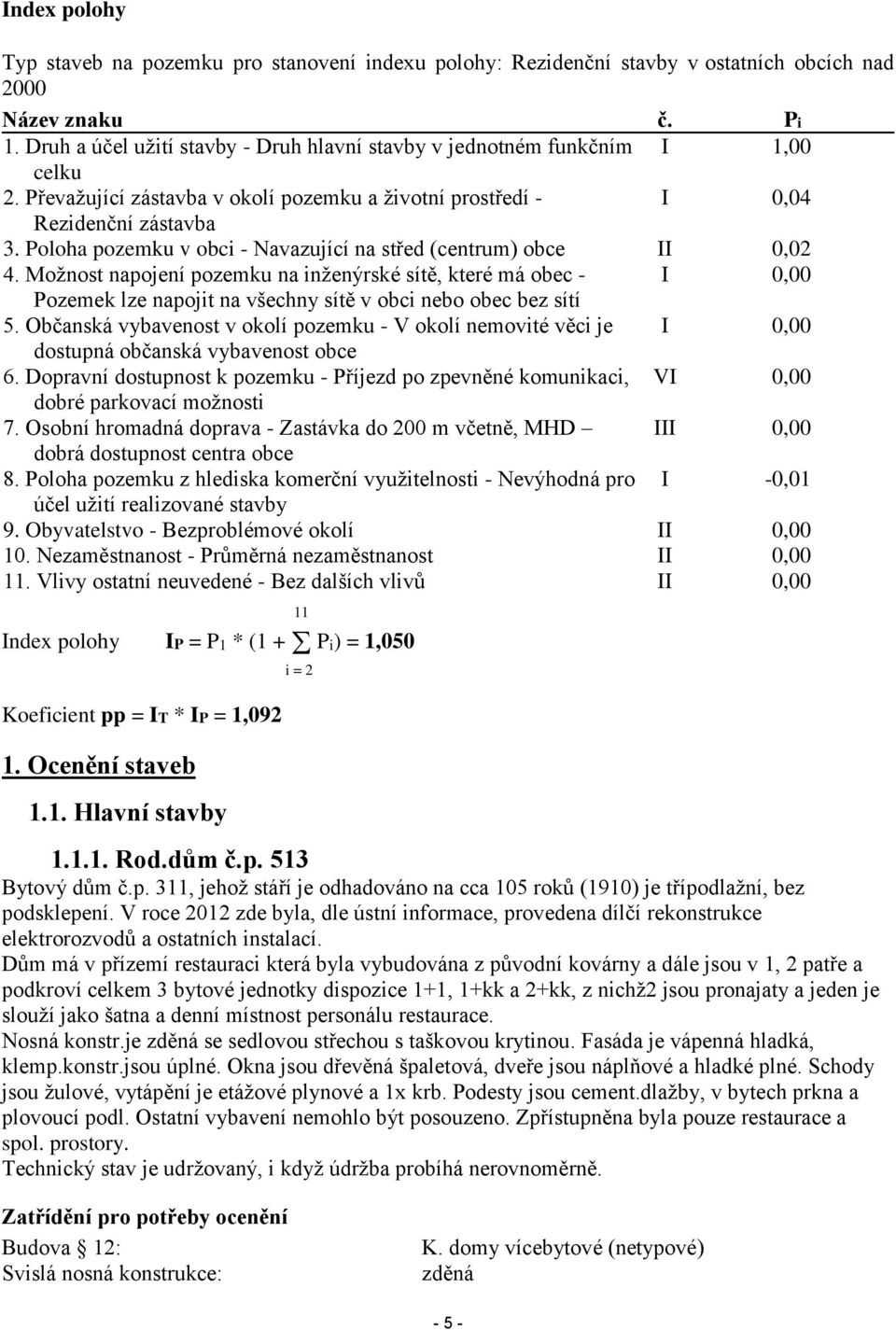 Poloha pozemku v obci - Navazující na střed (centrum) obce II 0,02 4.