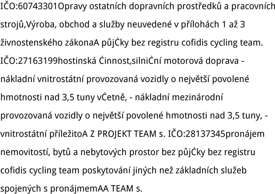 IČO:27163199hostinská činnost,silniční motorová doprava - nákladní vnitrostátní provozovaná vozidly o největší povolené hmotnosti nad 3,5 tuny