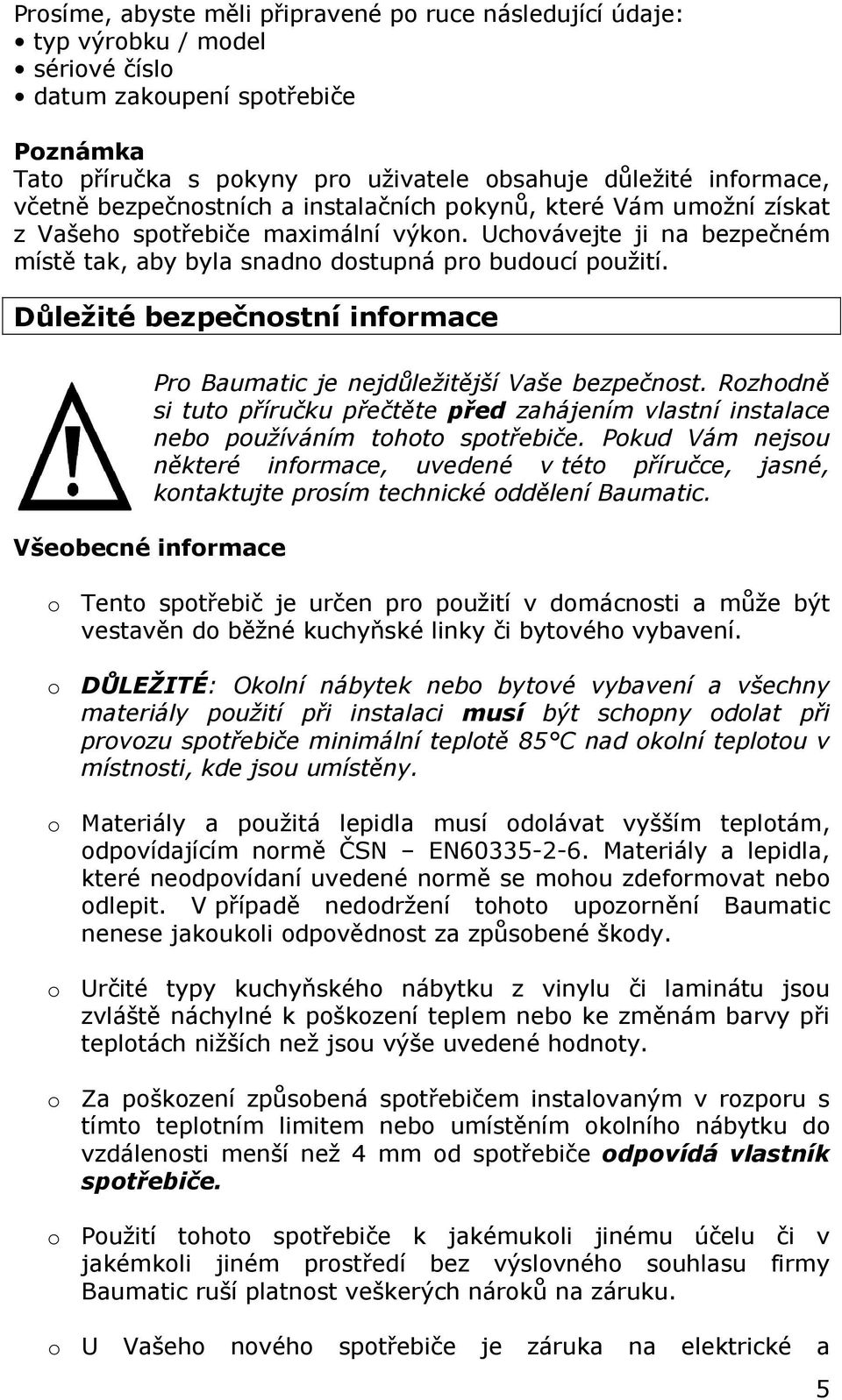 Důležité bezpečnostní informace Všeobecné informace Pro Baumatic je nejdůležitější Vaše bezpečnost.