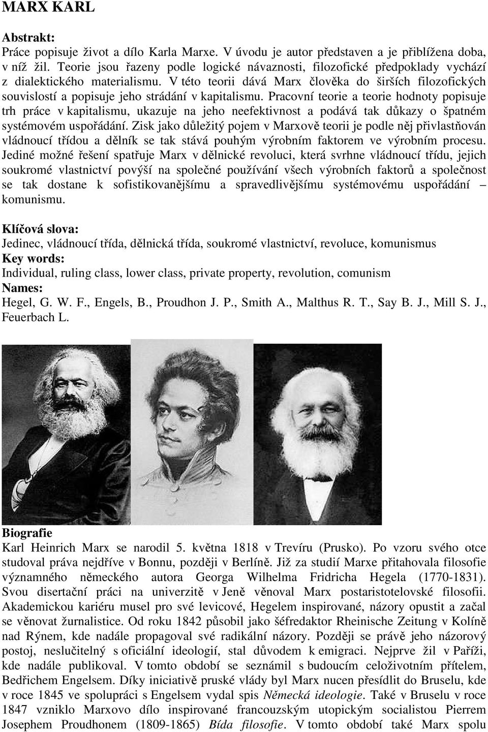 V této teorii dává Marx člověka do širších filozofických souvislostí a popisuje jeho strádání v kapitalismu.