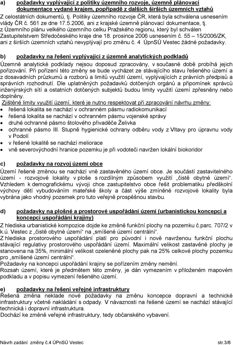 z Územního plánu velkého územního celku Pražského regionu, který byl schválen Zastupitelstvem Středočeského kraje dne 18. prosince 2006 usnesením č.