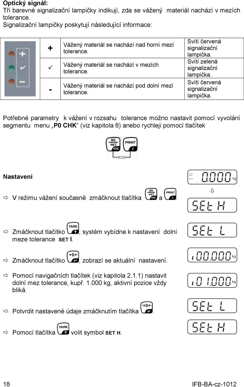 Vážený materiál se nachází pod dolní mezí tolerance. Svítí červená signalizační lampička.