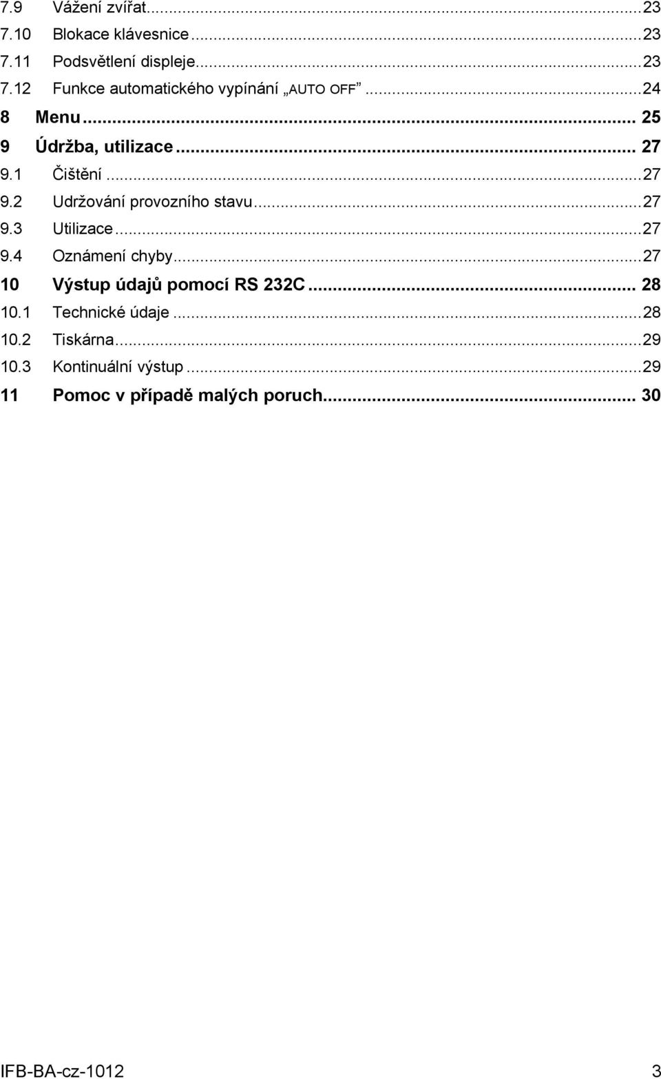 ..27 9.4 Oznámení chyby...27 10 Výstup údajů pomocí RS 232C... 28 10.1 Technické údaje...28 10.2 Tiskárna.